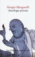 Antologia privata di Giorgio Manganelli edito da Quodlibet