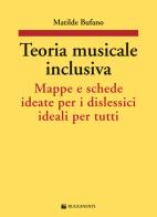 Teoria musicale inclusiva. Mappe e schede ideate per i dislessici ideali per tutti di Matilde Bufano edito da Rugginenti