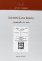 Guinizzelli, Dante, Petrarca. L'inquietudine del poeta di Antonio Gagliardi edito da Edizioni dell'Orso