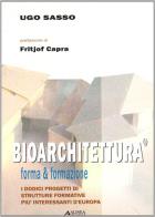 Bioarchitettura. Forma & formazione. I dodici progetti di strutture formative di Ugo Sasso edito da Alinea