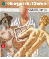 Giorgio De Chirico. Gladiatori 1927-1929. Ediz. italiana e inglese edito da Skira