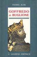 Goffredo di Buglione di Pierre Aubé edito da Salerno Editrice