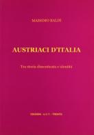 Austriaci d'Italia. Tra storia dimenticata e identità di Massimo Baldi edito da UCT