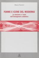 Forme e icone del moderno. La stazione e i treni nell'immaginario collettivo di Alessia Ferrarini edito da Pendragon