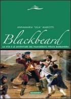 Blackbeard. La vita e le avventure del famigerato pirata Barbanera di Annamaria «Lilla» Mariotti edito da Magenes