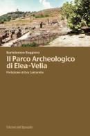 Il parco archeologico di Elea-Velia di Bartolomeo Ruggiero edito da Edizioni dell'Ippogrifo