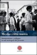 Mestre. Città nuova. Immigrazione e sviluppo in una metropoli del presente di Michele Casarin, Giuseppe Saccà edito da Marcianum Press