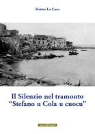Il silenzio nel tramonto «Stefano u Cola u cuocu» di Matteo Lo Coco edito da Plumelia Edizioni
