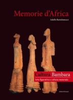 Memorie d'Africa, cultura Bambara arte figurativa e cultura materiale. Ediz. italiana e francese di Adolfo Bartolomucci edito da African Art Gallery