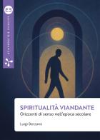 Spiritualità viandante. Orizzonti di senso nell'epoca secolare di Luigi Berzano edito da Editrice Bibliografica