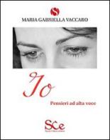 Io. Pensieri ad alta voce di M. Gabriella Vaccaro edito da Spazio Cultura