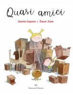 Quasi amici. Ediz. a colori di Jaume Copons edito da Valentina Edizioni