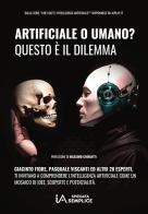 Artificiale o umano? Questo è il dilemma. Intelligenza Artificiale: un mosaico di idee, scoperte e potenzialità. Ediz. ampliata di Pasquale Viscanti, Giacinto Fiore edito da Autopubblicato