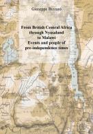 From british central Africa through Nyasaland to Malawi. Events and people of pre-independence times di Giuseppe Bizzaro edito da Youcanprint