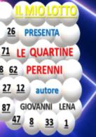 Le quartine perenni per il gioco del lotto di Giovanni Lena edito da ilmiolibro self publishing