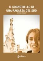 Il sogno bello di una ragazza del sud di Arrigo Cecere edito da EBS Print