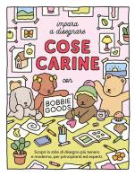 Impara a disegnare cose carine. Ediz. illustrata di Bobbie Goods edito da Magazzini Salani