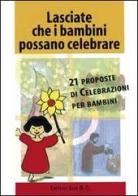 Lasciate che i bambini possano celebrare. 21 proposte di celebrazioni per bambini di Anne-Marie Stoll, Bernard Hubler edito da Elledici