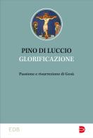 Glorificazione di Pino Di Luccio edito da EDB