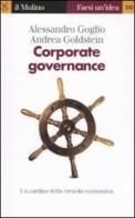 Corporate governance. Un cardine della crescita economica di Alessandro Goglio, Andrea Goldstein edito da Il Mulino