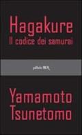 Hagakure. Il codice dei samurai di Tsunetomo Yamamoto edito da BUR Biblioteca Univ. Rizzoli
