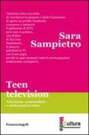 Teen television. Televisione crossmediale e adolescenti in Italia di Sara Sampietro edito da Franco Angeli