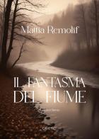 Il fantasma del fiume di Mattia Remolif edito da Edizioni del Graffio