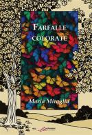 Farfalle colorate. Ediz. integrale di Maria Miraglia edito da Le Mezzelane Casa Editrice
