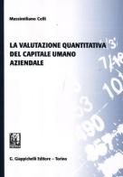 La valutazione quantitativa del capitale umano aziendale di Massimiliano Celli edito da Giappichelli