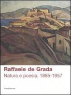 Raffaele de Grada. Natura e poesia, 1885-1957. Catalogo della mostra (Rodegno Saiano, 9 settembre-5 novembre 2006) edito da Silvana