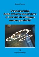 L' outsourcing delle attività innovative e i servizi di sviluppo di Emanuele Pizzurno edito da Pitagora