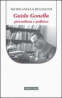 Guido Gonella. Giornalista e politico di Michelangelo Bellinetti edito da Morcelliana