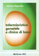 Infermieristica generale e clinica di base di Adriana Negrisolo edito da McGraw-Hill Companies