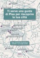 Ti serve una guida di Pisa per riscoprire la tua città edito da Edizioni ETS