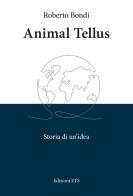 Animal tellus. Storia di un'idea di Roberto Bondì edito da Edizioni ETS