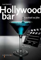 Hollywood bar. I cocktail nei film di Luca Coslovich edito da Iacobellieditore