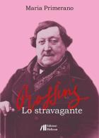 Rossini. Lo stravagante di Maria Primerano edito da Helicon