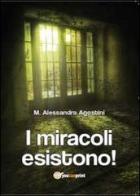 I miracoli esistono! di M. Alessandra Agostini edito da Youcanprint