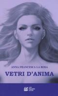 Vetri d'anima di Anna Francesca La Rosa edito da Pellegrini