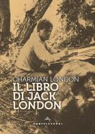 Il libro di Jack London. Ediz. ampliata di Charmian London edito da Castelvecchi
