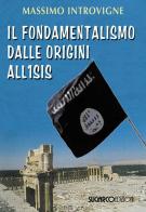 Il fondamentalismo dalle origini all'ISIS di Massimo Introvigne edito da SugarCo