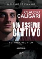 Claudio Caligari. Non essere cattivo. Lettura del film di Alessandro Fiumara edito da Ass. Culturale Il Foglio