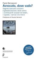 Avvocato, dove vado? Segreto bancario svizzero e globalizzazione di Paolo Bernasconi edito da Casagrande