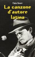 La canzone d'autore latina di Fabio Veneri edito da Bastogi Editrice Italiana