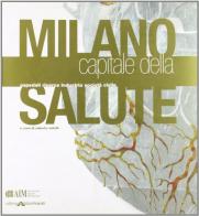 Milano capitale della salute. Ospedali, ricerca, industria e società civile edito da Abitare Segesta