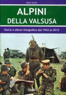 Alpini Della Valsusa. Storia e album fotografico dal 1943 al 2012 di Mario Tonini edito da Susalibri