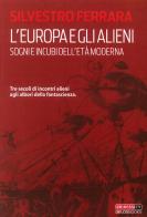 L' Europa e gli alieni. Sogni e incubi dell'età moderna di Silvestro Ferrara edito da Delos Books