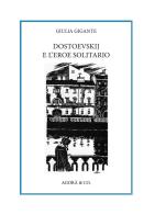 Dostoevskij e l'eroe solitario di Giulia Gigante edito da Agorà & Co. (Lugano)