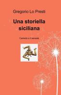 Una storiella siciliana di Gregorio Lo Presti edito da ilmiolibro self publishing