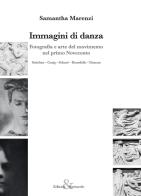 Immagini di danza. Fotografia e arte del movimento nel primo Novecento. Steichen-Craig-Schuré-Bourdelle-Duncan di Samantha Marenzi edito da Editoria & Spettacolo